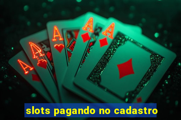 slots pagando no cadastro